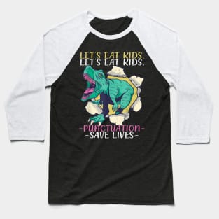 Lets eat Kids Punctuation Save Lives Dino Teacher Grammer Baseball T-Shirt